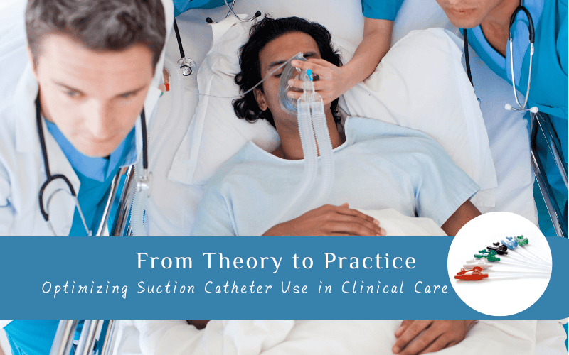 Optimizing Suction Catheter Use in Clinical Care