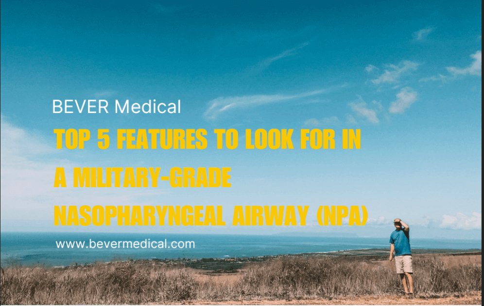top 5 features to look for in a military grade nasopharyngeal airway-npa